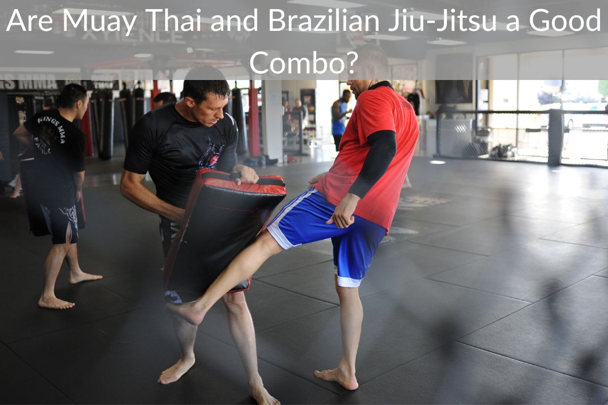 Are Muay Thai and Brazilian Jiu-Jitsu a Good Combo?