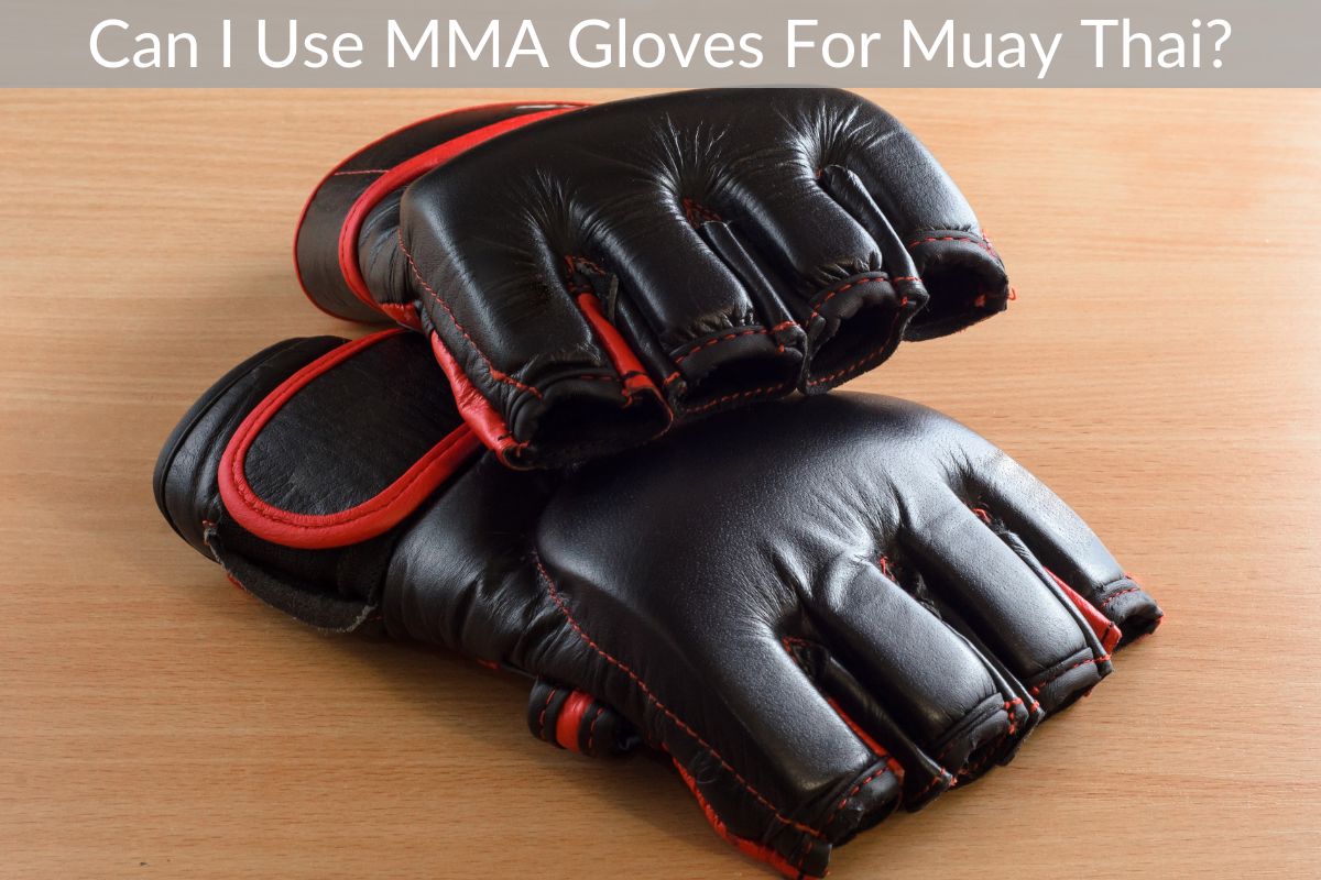 Can I Use MMA Gloves For Muay Thai?