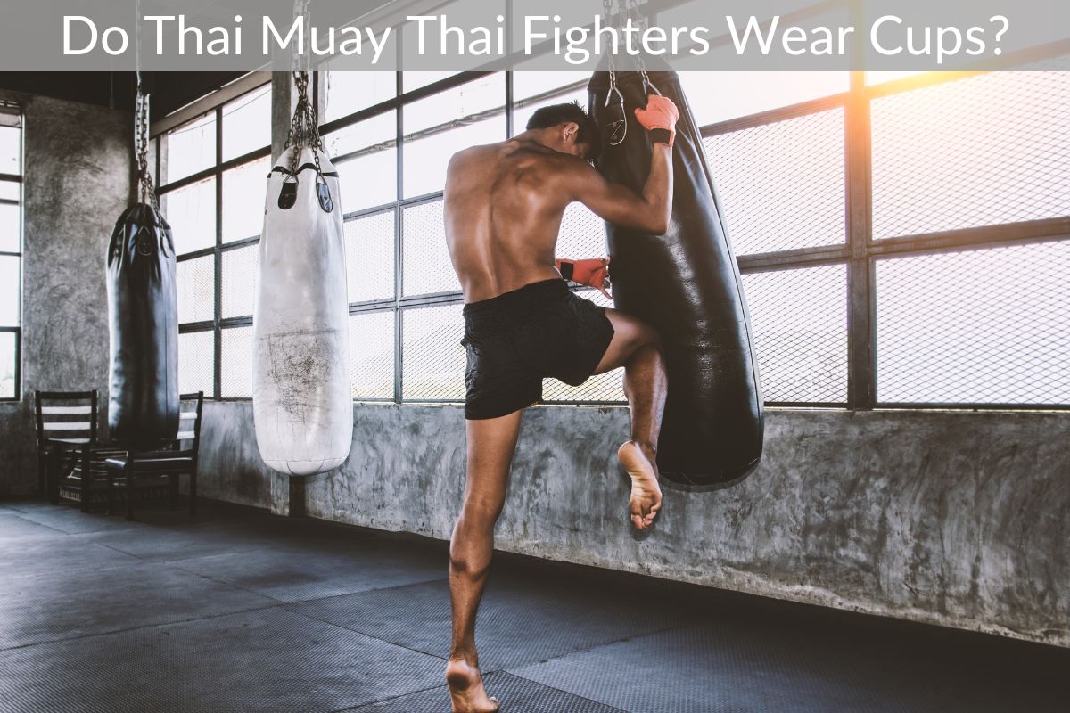 Do Thai Muay Thai Fighters Wear Cups?