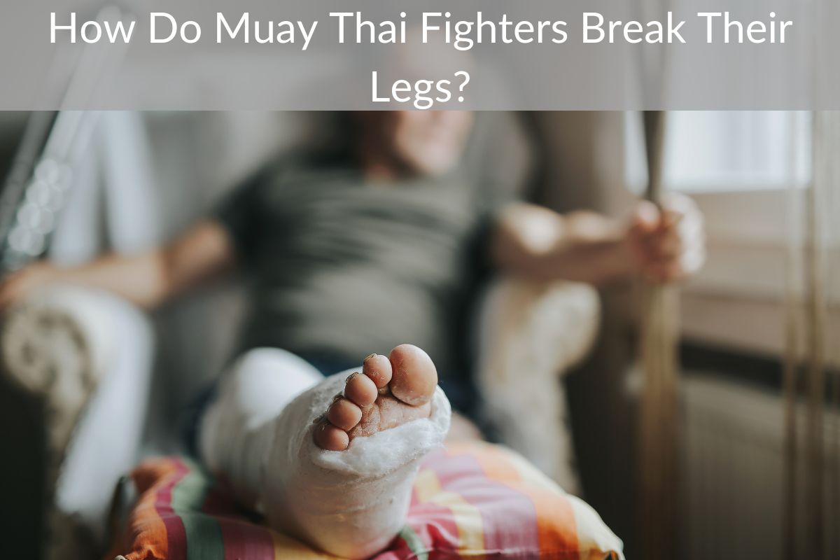 How Do Thai Fighters Break Their Legs?