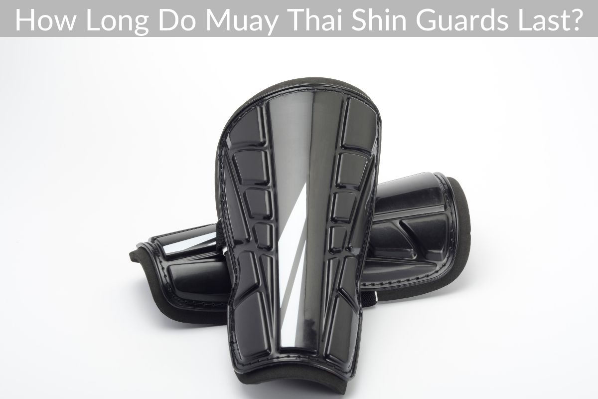 How Long Do Muay Thai Shin Guards Last?