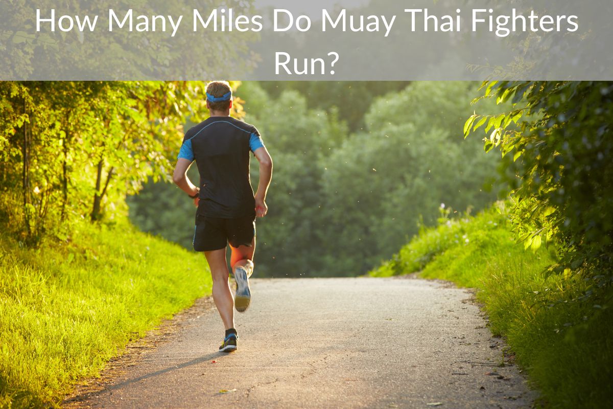 How Many Miles Do Muay Thai Fighters Run?