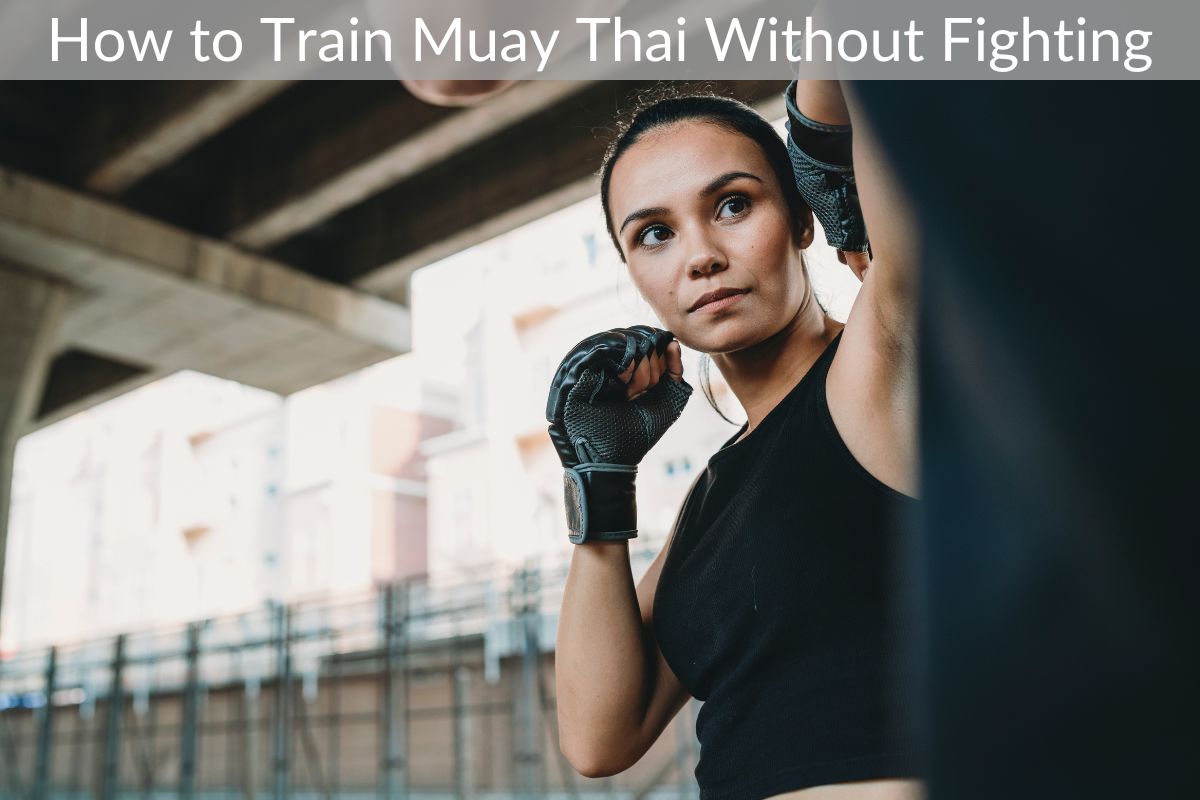 How to Train Muay Thai Without Fighting