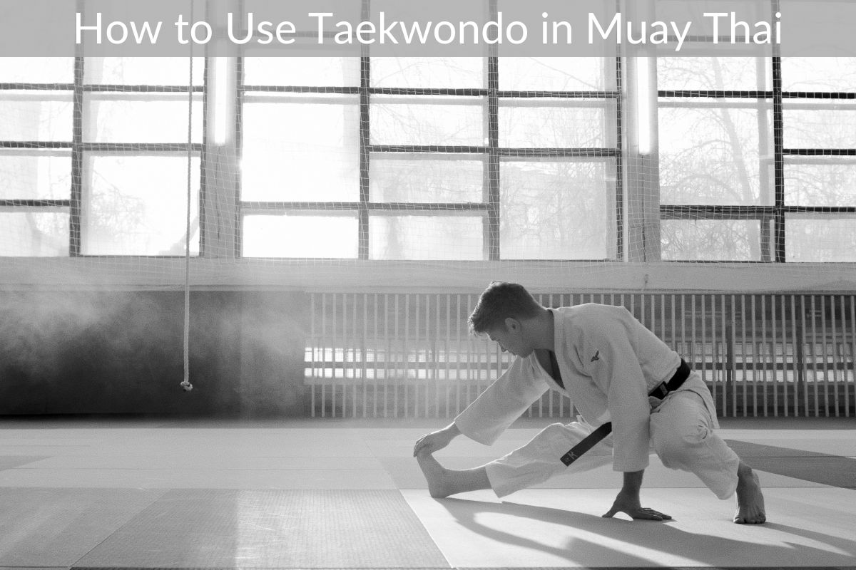 How to Use Taekwondo in Muay Thai