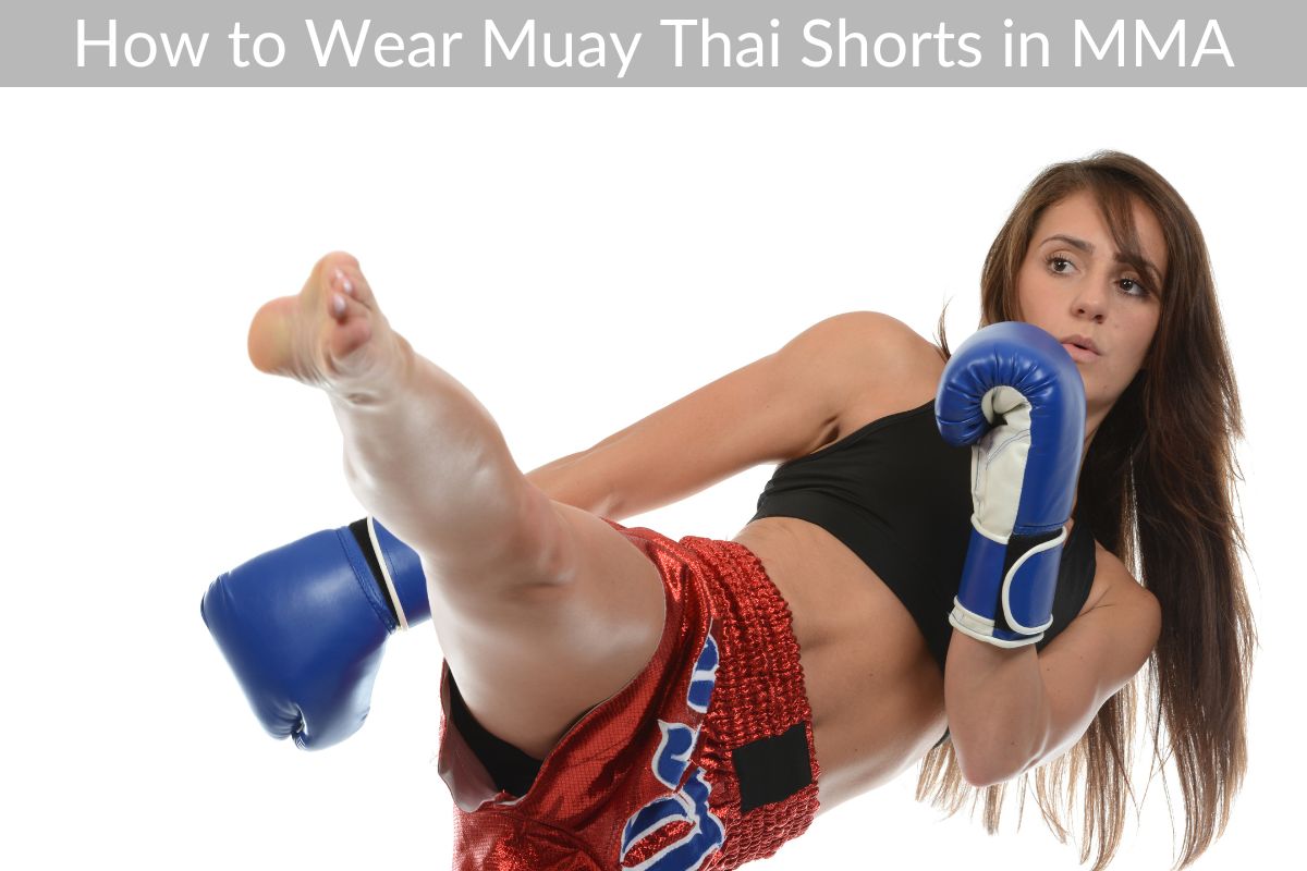 How to Wear Muay Thai Shorts in MMA