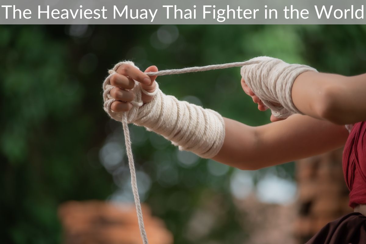 The Heaviest Muay Thai Fighter in the World