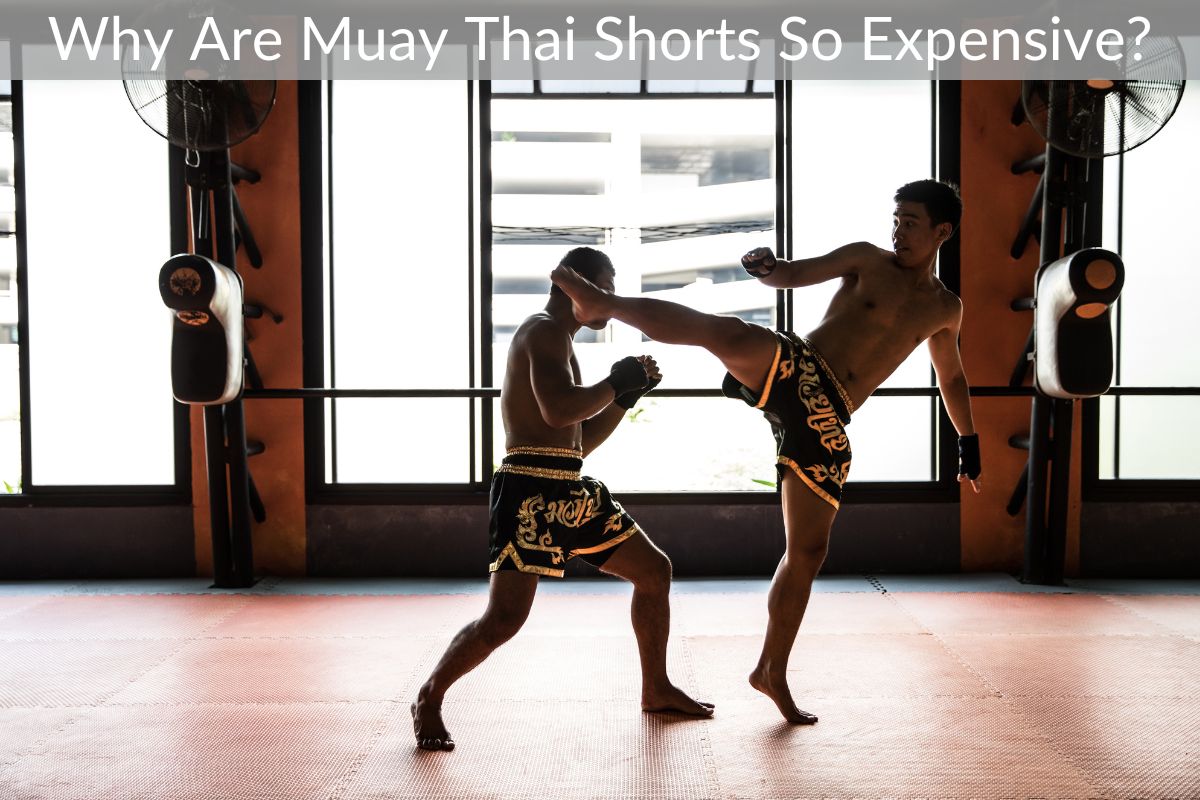 Why Are Muay Thai Shorts So Expensive?