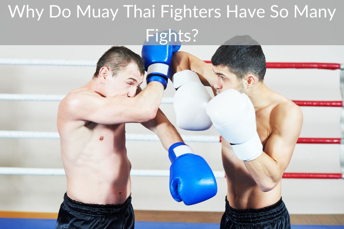 Why Do Muay Thai Fighters Have So Many Fights?