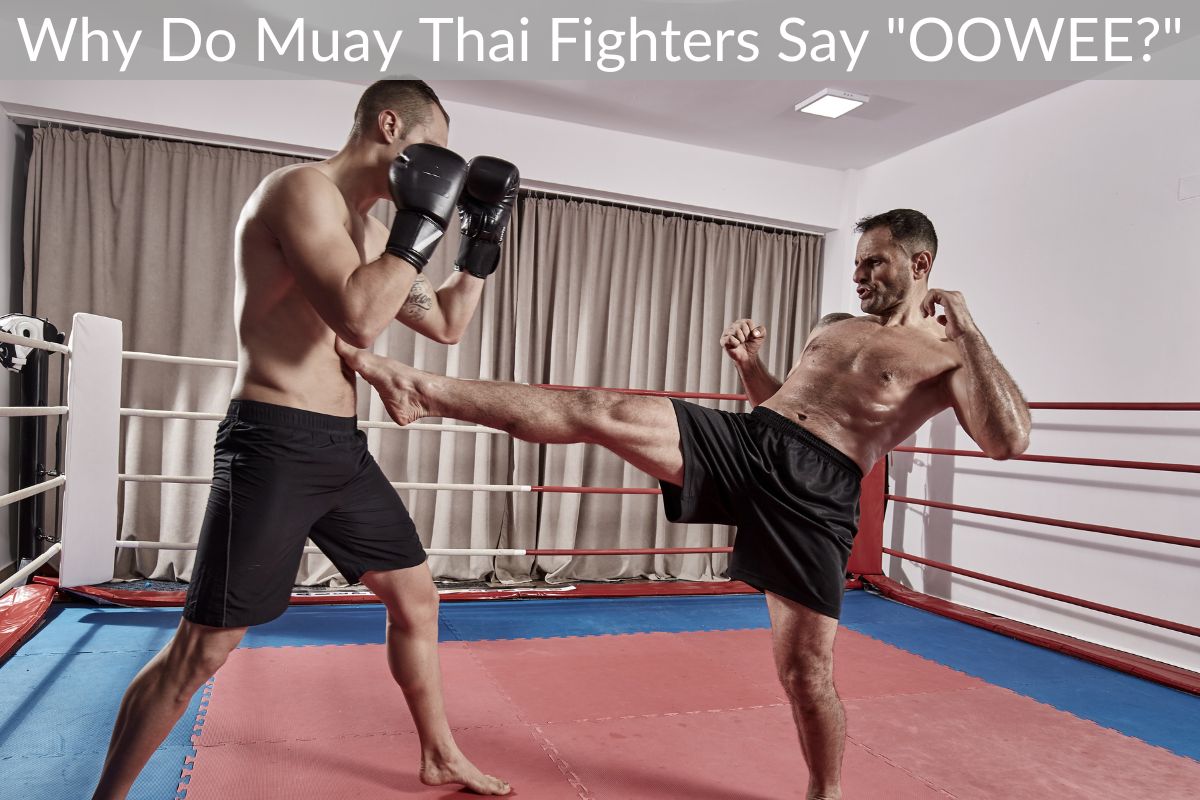 Why Do Muay Thai Fighters Say "OOWEE?"